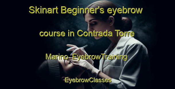 Skinart Beginner's eyebrow course in Contrada Torre Marino | EyebrowTraining | EyebrowClasses | SkinartTraining-Italy