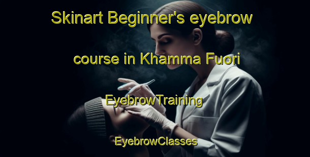Skinart Beginner's eyebrow course in Khamma Fuori | EyebrowTraining | EyebrowClasses | SkinartTraining-Italy