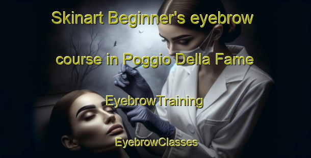 Skinart Beginner's eyebrow course in Poggio Della Fame | EyebrowTraining | EyebrowClasses | SkinartTraining-Italy