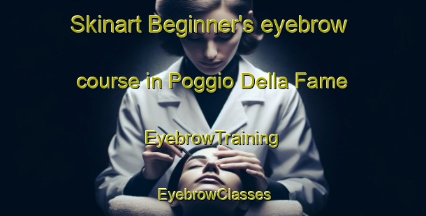 Skinart Beginner's eyebrow course in Poggio Della Fame | EyebrowTraining | EyebrowClasses | SkinartTraining-Italy
