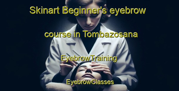 Skinart Beginner's eyebrow course in Tombazosana | EyebrowTraining | EyebrowClasses | SkinartTraining-Italy