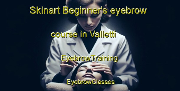 Skinart Beginner's eyebrow course in Valletti | EyebrowTraining | EyebrowClasses | SkinartTraining-Italy