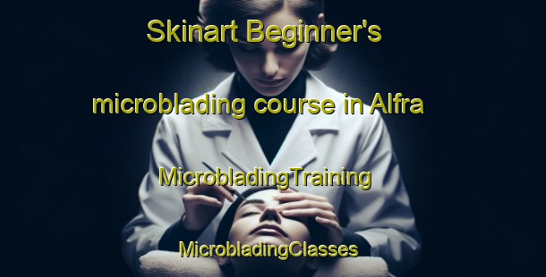 Skinart Beginner's microblading course in Alfra | MicrobladingTraining | MicrobladingClasses | SkinartTraining-Italy
