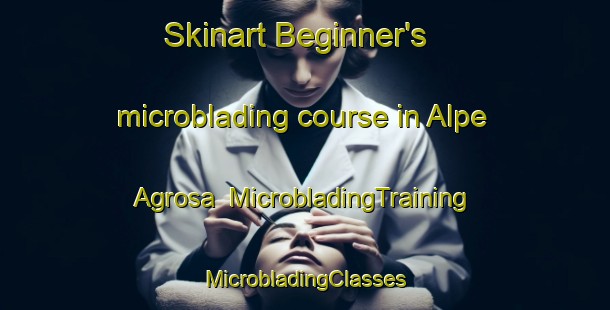 Skinart Beginner's microblading course in Alpe Agrosa | #MicrobladingTraining #MicrobladingClasses #SkinartTraining-Italy