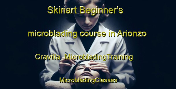 Skinart Beginner's microblading course in Arionzo Cravilla | #MicrobladingTraining #MicrobladingClasses #SkinartTraining-Italy