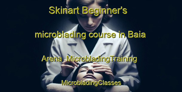 Skinart Beginner's microblading course in Baia Arena | #MicrobladingTraining #MicrobladingClasses #SkinartTraining-Italy