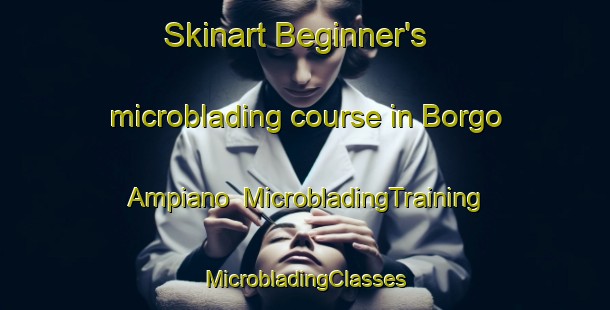 Skinart Beginner's microblading course in Borgo Ampiano | #MicrobladingTraining #MicrobladingClasses #SkinartTraining-Italy