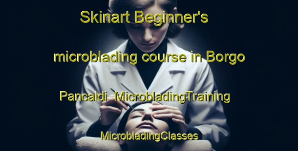 Skinart Beginner's microblading course in Borgo Pancaldi | #MicrobladingTraining #MicrobladingClasses #SkinartTraining-Italy