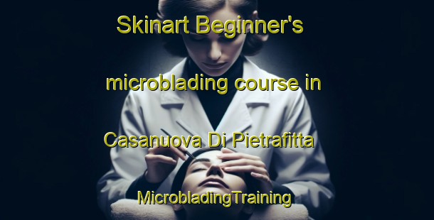 Skinart Beginner's microblading course in Casanuova Di Pietrafitta | #MicrobladingTraining #MicrobladingClasses #SkinartTraining-Italy