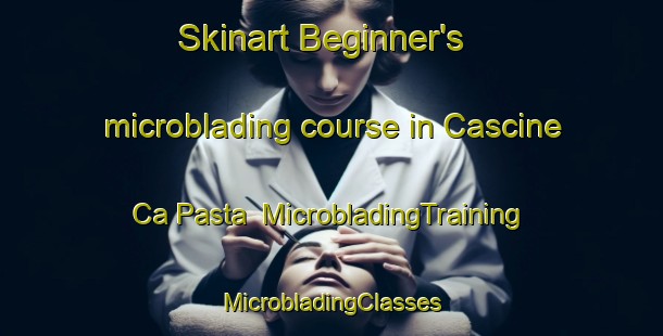 Skinart Beginner's microblading course in Cascine Ca Pasta | #MicrobladingTraining #MicrobladingClasses #SkinartTraining-Italy