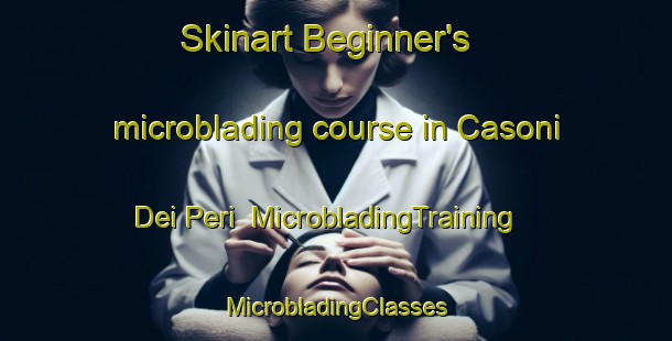 Skinart Beginner's microblading course in Casoni Dei Peri | #MicrobladingTraining #MicrobladingClasses #SkinartTraining-Italy