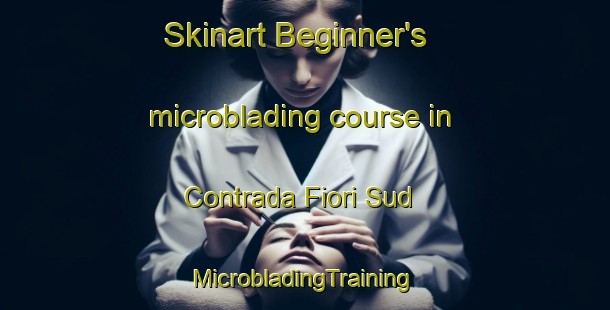 Skinart Beginner's microblading course in Contrada Fiori Sud | #MicrobladingTraining #MicrobladingClasses #SkinartTraining-Italy