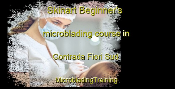 Skinart Beginner's microblading course in Contrada Fiori Sud | #MicrobladingTraining #MicrobladingClasses #SkinartTraining-Italy