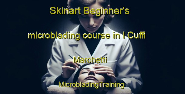 Skinart Beginner's microblading course in I Cuffi Marchetti | #MicrobladingTraining #MicrobladingClasses #SkinartTraining-Italy