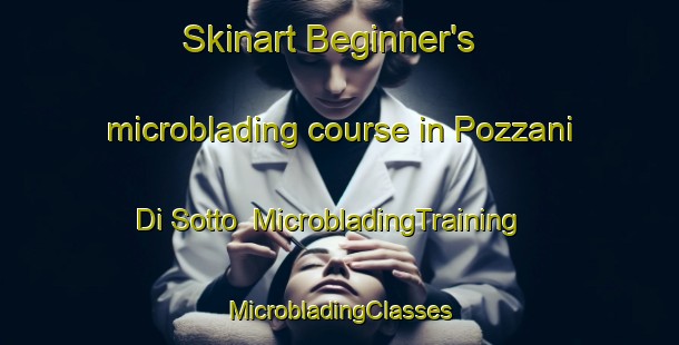 Skinart Beginner's microblading course in Pozzani Di Sotto | #MicrobladingTraining #MicrobladingClasses #SkinartTraining-Italy