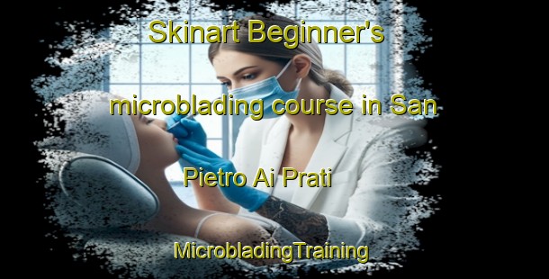 Skinart Beginner's microblading course in San Pietro Ai Prati | #MicrobladingTraining #MicrobladingClasses #SkinartTraining-Italy