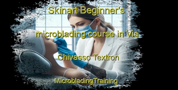 Skinart Beginner's microblading course in Via Chivasso Textron | MicrobladingTraining | MicrobladingClasses | SkinartTraining-Italy