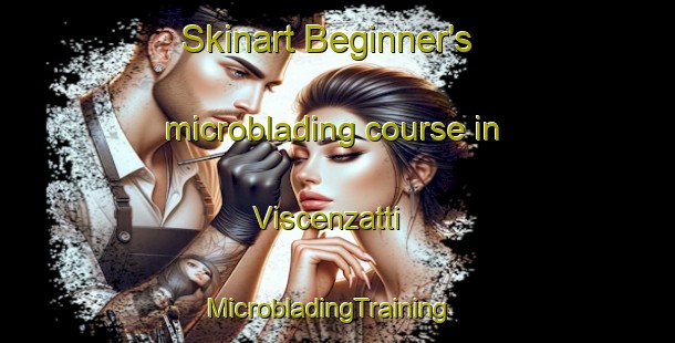 Skinart Beginner's microblading course in Viscenzatti | MicrobladingTraining | MicrobladingClasses | SkinartTraining-Italy