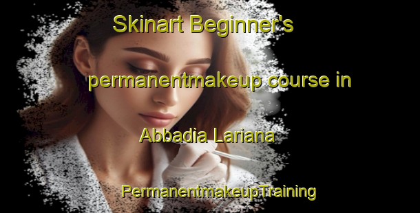 Skinart Beginner's permanentmakeup course in Abbadia Lariana | #PermanentmakeupTraining #PermanentmakeupClasses #SkinartTraining-Italy