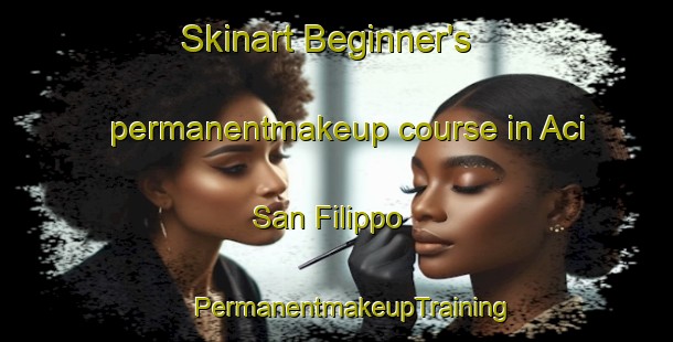 Skinart Beginner's permanentmakeup course in Aci San Filippo | #PermanentmakeupTraining #PermanentmakeupClasses #SkinartTraining-Italy