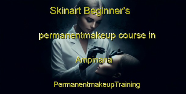 Skinart Beginner's permanentmakeup course in Ampinana | #PermanentmakeupTraining #PermanentmakeupClasses #SkinartTraining-Italy