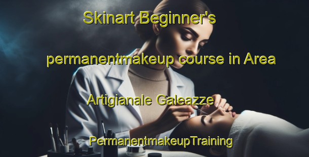 Skinart Beginner's permanentmakeup course in Area Artigianale Galeazze | #PermanentmakeupTraining #PermanentmakeupClasses #SkinartTraining-Italy