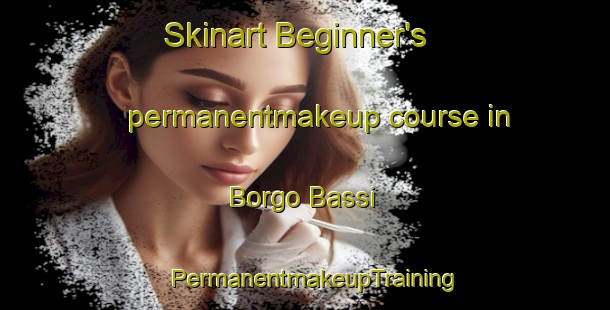 Skinart Beginner's permanentmakeup course in Borgo Bassi | PermanentmakeupTraining | PermanentmakeupClasses | SkinartTraining-Italy
