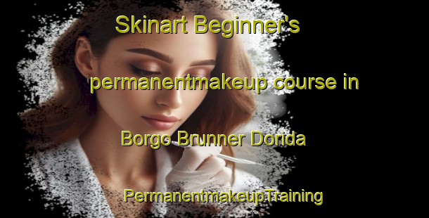 Skinart Beginner's permanentmakeup course in Borgo Brunner Dorida | #PermanentmakeupTraining #PermanentmakeupClasses #SkinartTraining-Italy