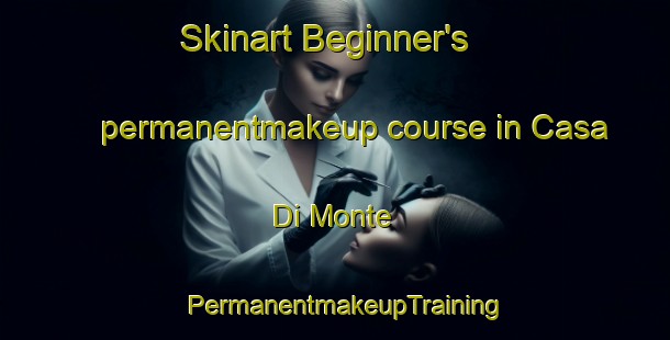 Skinart Beginner's permanentmakeup course in Casa Di Monte | PermanentmakeupTraining | PermanentmakeupClasses | SkinartTraining-Italy