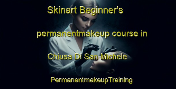 Skinart Beginner's permanentmakeup course in Chiusa Di San Michele | #PermanentmakeupTraining #PermanentmakeupClasses #SkinartTraining-Italy