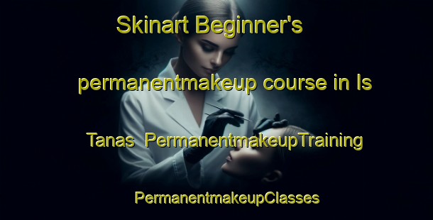 Skinart Beginner's permanentmakeup course in Is Tanas | #PermanentmakeupTraining #PermanentmakeupClasses #SkinartTraining-Italy