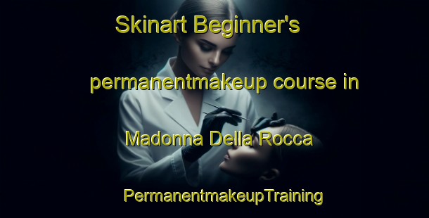 Skinart Beginner's permanentmakeup course in Madonna Della Rocca | #PermanentmakeupTraining #PermanentmakeupClasses #SkinartTraining-Italy