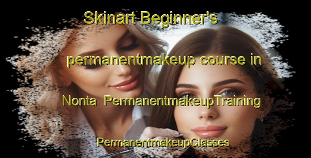 Skinart Beginner's permanentmakeup course in Nonta | #PermanentmakeupTraining #PermanentmakeupClasses #SkinartTraining-Italy