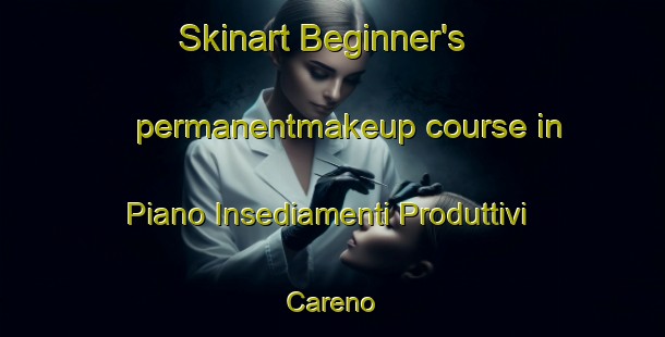 Skinart Beginner's permanentmakeup course in Piano Insediamenti Produttivi Careno | #PermanentmakeupTraining #PermanentmakeupClasses #SkinartTraining-Italy