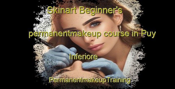 Skinart Beginner's permanentmakeup course in Puy Inferiore | PermanentmakeupTraining | PermanentmakeupClasses | SkinartTraining-Italy