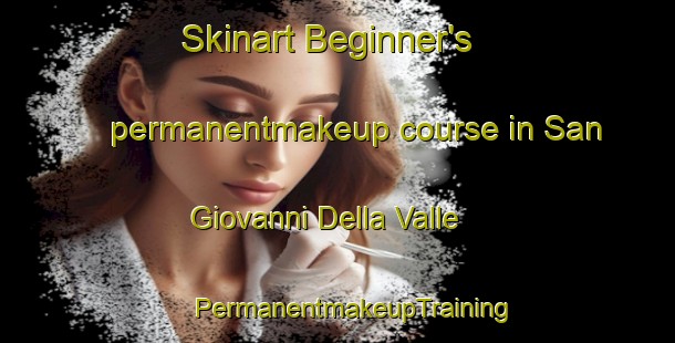 Skinart Beginner's permanentmakeup course in San Giovanni Della Valle | #PermanentmakeupTraining #PermanentmakeupClasses #SkinartTraining-Italy