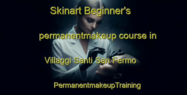 Skinart Beginner's permanentmakeup course in Villaggi Santi San Fermo | #PermanentmakeupTraining #PermanentmakeupClasses #SkinartTraining-Italy