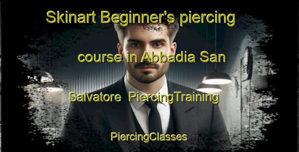 Skinart Beginner's piercing course in Abbadia San Salvatore | #PiercingTraining #PiercingClasses #SkinartTraining-Italy