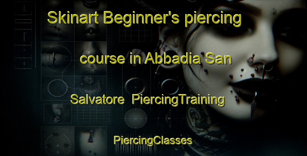 Skinart Beginner's piercing course in Abbadia San Salvatore | #PiercingTraining #PiercingClasses #SkinartTraining-Italy