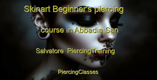 Skinart Beginner's piercing course in Abbadia San Salvatore | #PiercingTraining #PiercingClasses #SkinartTraining-Italy