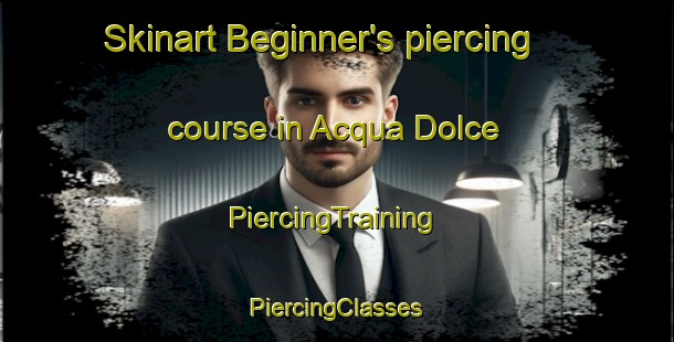 Skinart Beginner's piercing course in Acqua Dolce | #PiercingTraining #PiercingClasses #SkinartTraining-Italy