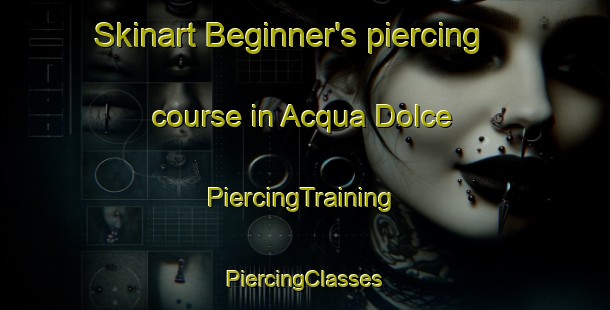 Skinart Beginner's piercing course in Acqua Dolce | #PiercingTraining #PiercingClasses #SkinartTraining-Italy