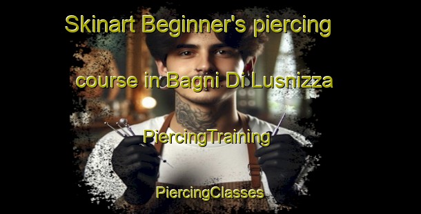 Skinart Beginner's piercing course in Bagni Di Lusnizza | #PiercingTraining #PiercingClasses #SkinartTraining-Italy