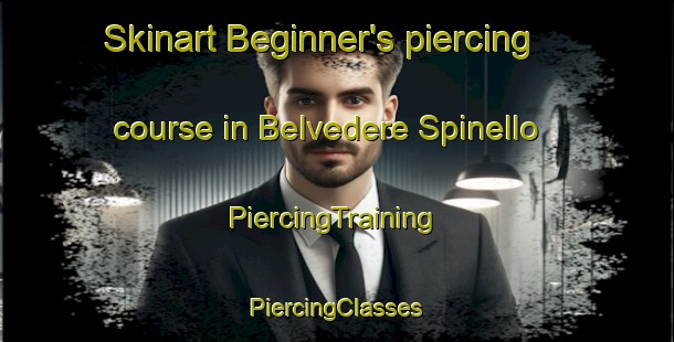 Skinart Beginner's piercing course in Belvedere Spinello | #PiercingTraining #PiercingClasses #SkinartTraining-Italy