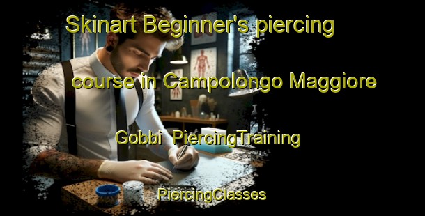 Skinart Beginner's piercing course in Campolongo Maggiore Gobbi | #PiercingTraining #PiercingClasses #SkinartTraining-Italy