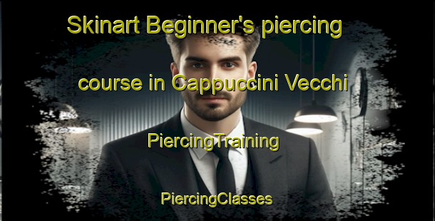 Skinart Beginner's piercing course in Cappuccini Vecchi | #PiercingTraining #PiercingClasses #SkinartTraining-Italy