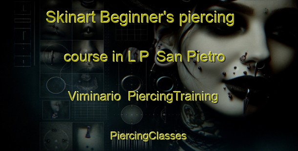 Skinart Beginner's piercing course in L P  San Pietro Viminario | #PiercingTraining #PiercingClasses #SkinartTraining-Italy