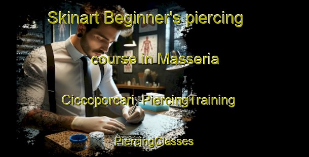 Skinart Beginner's piercing course in Masseria Ciccoporcari | #PiercingTraining #PiercingClasses #SkinartTraining-Italy