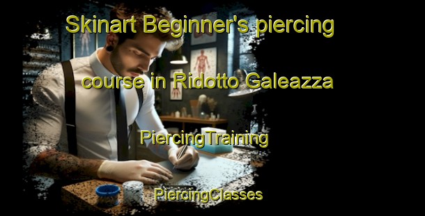 Skinart Beginner's piercing course in Ridotto Galeazza | PiercingTraining | PiercingClasses | SkinartTraining-Italy