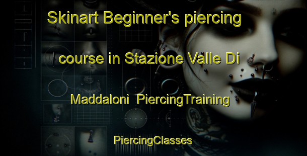 Skinart Beginner's piercing course in Stazione Valle Di Maddaloni | #PiercingTraining #PiercingClasses #SkinartTraining-Italy